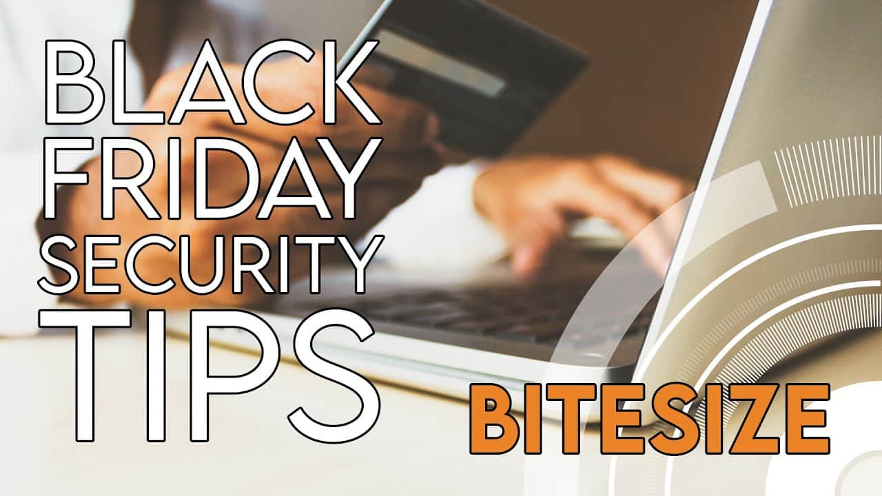 Bitesize Black Friday security tips. Shop safely! Security On